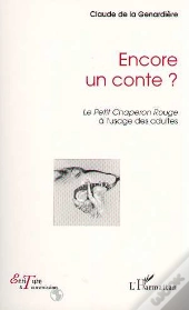 Encore Un Conte ? Le Petit Chaperon Rouge A L'Usage Des Adultes