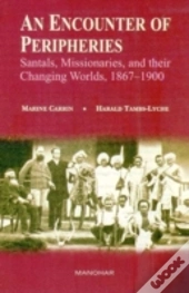 Encounter Of Peripheries, Santals, Missionaries, And Their Changing Worlds
