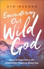 Encountering Our Wild God Â€“ Ways To Experience His Untamable Presence Every Day - Preview