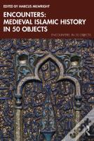 Encounters: Medieval Islamic History In 50 Objects