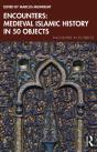 Encounters: Medieval Islamic History In 50 Objects - Preview
