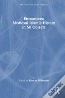 Encounters: Medieval Islamic History In 50 Objects
