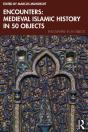 Encounters: Medieval Islamic History In 50 Objects - Preview