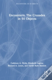 Encounters: The Crusades In 50 Objects