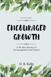 Encouraged Growth: A 40 Day Journey Of E