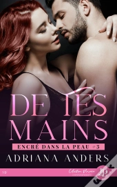 Encré Dans La Peau Tome 3 : De Tes Mains