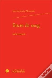 Encre De Sang ; Sade Écrivain