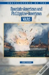 Encyclopedia Of The Spanish-American And Philippine-American Wars