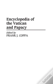 Encyclopedia Of The Vatican And Papacy
