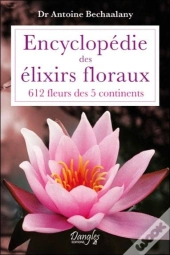 Encyclopedie Des Elixirs Floraux - 612 Fleurs Des 5 Continents
