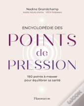 Encyclopédie Des Points De Pression : 150 Points À Masser Pour Équilibrer Sa Santé