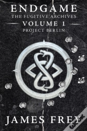 Endgame: The Fugitive Archives Volume 1: Project Berlin