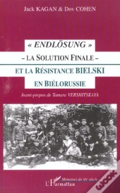 Endlosung ; La Solution Finale ; La Resistance Bielski En Bielorussie