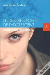 Endocrinologie De L'Adolescent. T.3 - Pathologies Pubertaires.