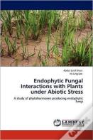Endophytic Fungal Interactions With Plants Under Abiotic Stress
