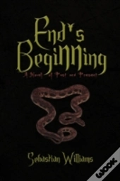 End'S Beginning: A Novel Of Past And Pre