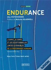 Endurance ; L'Esprit, Le Corps Et Les Exceptionnelles Limites Élastiques De La Performance Humaine