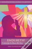 Endureth! A Journal For The Woman Who Knows -Joy Comes