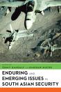 Enduring And Emerging Issues In South Asian Security - Preview