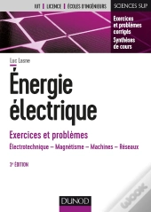 Énergie Électrique ; Exercices Et Problèmes ; Électrotechnique, Magnétisme, Machines, Réseaux
