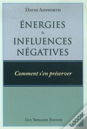 Énergies Et Influences Négatives, Comment S'En Préserver ?