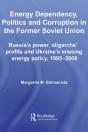 Energy Dependency, Politics And Corruption In The Former Soviet Union - Preview