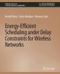 Energy-Efficient Scheduling Under Delay Constraints For Wireless Networks - Preview