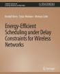 Energy-Efficient Scheduling Under Delay Constraints For Wireless Networks - Preview