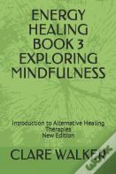 Energy Healing Book 3 Exploring Mindfulness