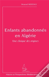 Enfants Abandonnés En Algérie ; Une Clinique Des Origines