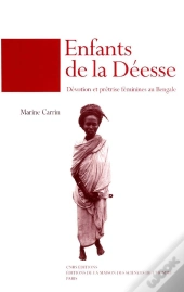 Enfants De La Deesse : Devotion Et Pretrise Feminine Au Bengale