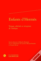Enfants D'Hermès : Voyage, Altérités Et Réception De L'Antique