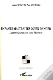 Enfants Maltraités Ou En Danger ; L'Apport Des Pratiques Socio-Éducatives