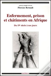 Enfermement, Prison Et Châtiments En Afrique ; Du Xix Siècle À Nos Jours