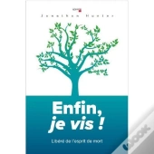 Enfin, Je Vis ; Libéré De L'Esprit De Mort