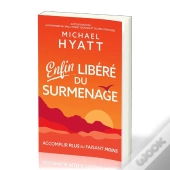 Enfin Libéré Du Surmenage ; Accomplir Plus En Faisant Moins