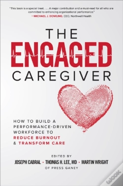 Capa do artigo Engaged Caregiver: How To Build A Performance-Driven Workforce To Reduce Burnout And Transform Care