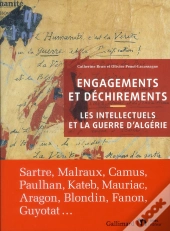 Engagements Et Déchirements ; Les Intellectuels Et La Guerre D'Algérie