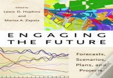 Engaging The Future Â€“ Forecasts, Scenarios, Plans, And Projects