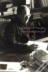 Engaging The Thought Of Bernard Lonergan