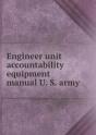 Engineer Unit Accountability Equipment Manual U. S. Army - Preview
