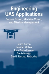 Engineering Uas Applications: Sensor Fusion, Machine Vision And Mission Management
