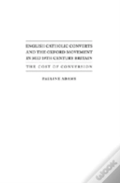 English Catholic Converts And The Oxford Movement In Mid 19th Century Britain