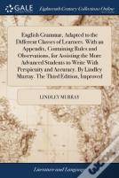 English Grammar, Adapted To The Different Classes Of Learners. With An Appendix, Containing Rules And Observations, For Assisting The More Advanced Students To Write With Perspicuity And Accuracy. By 