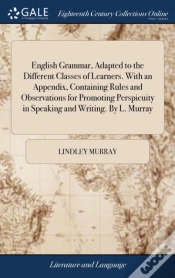 Capa do artigo English Grammar, Adapted To The Different Classes Of Learners. With An Appendix, Containing Rules And Observations For Promoting Perspicuity In Speaking And Writing. By L. Murray