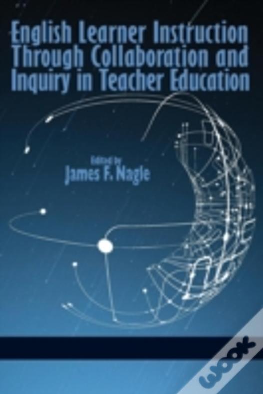 English Learner Instruction Through Collaboration And Inquiry In Teacher Education