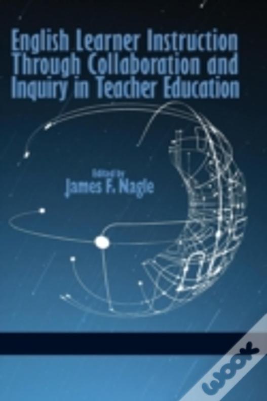English Learner Instruction Through Collaboration And Inquiry In Teacher Education