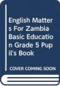 English Matters For Zambia Basic Education Grade 5 Pupil'S Book - Preview