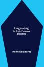 Engraving; Its Origin, Processes, And History - Preview
