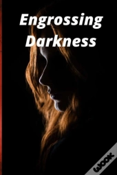 Engrossing Darkness